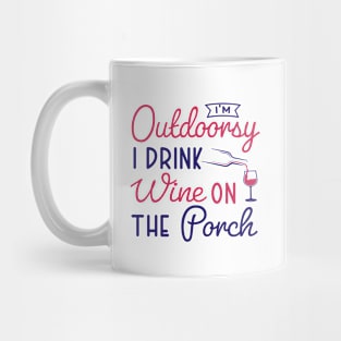 i'm outdoorsy i drink wine on the porch Mug